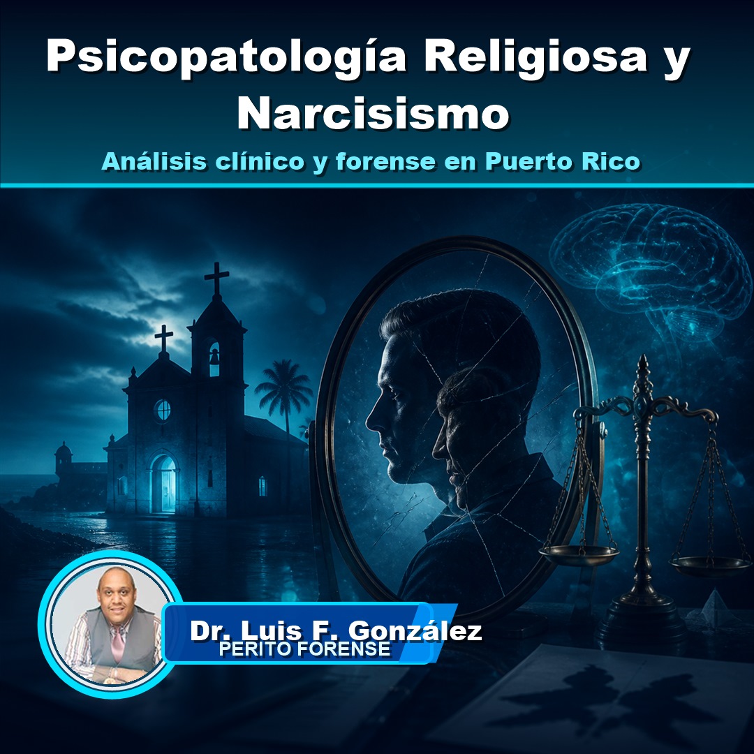 Luis F González Colón analiza psicopatología religiosa y narcisismo en Puerto Rico con enfoque clínico forense.